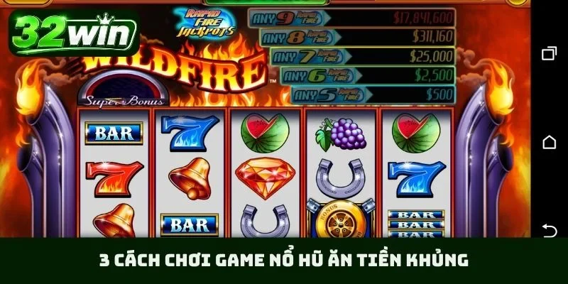 3 cách chơi game nổ hũ ăn tiền khủng
