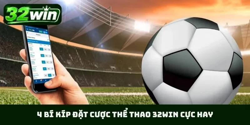 4 bí kíp đặt cược thể thao 32WIN cực hay