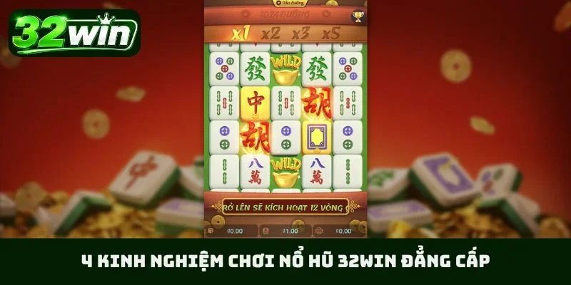 4 kinh nghiệm chơi nổ hũ 32WIN đẳng cấp