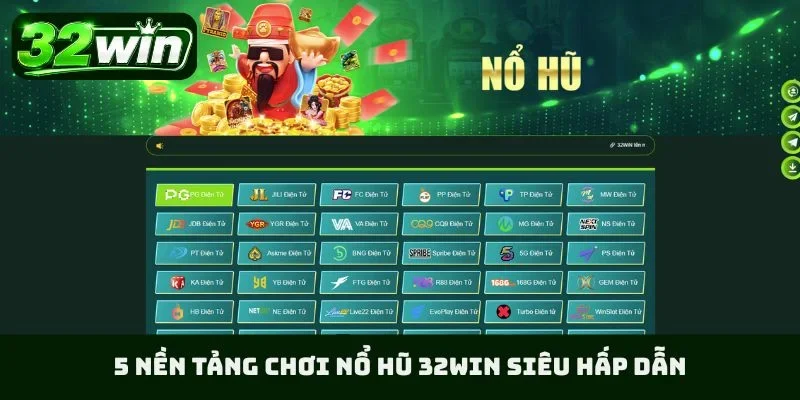 5 nền tảng chơi nổ hũ 32WIN siêu hấp dẫn