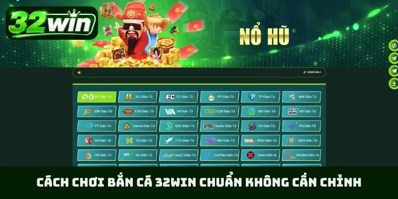 Cách chơi bắn cá 32WIN chuẩn không cần chỉnh