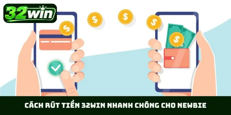 Cách rút tiền 32WIN nhanh chóng cho newbie