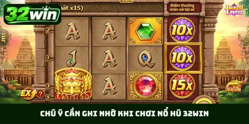Chú ý cần ghi nhớ khi chơi nổ hũ 32WIN