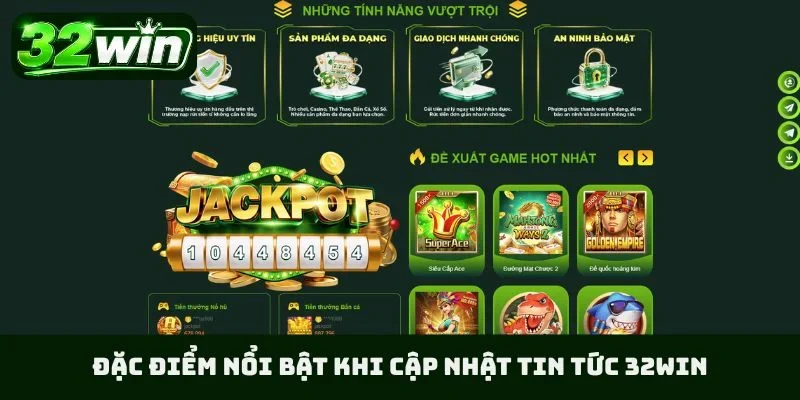 Đặc điểm nổi bật khi cập nhật tin tức 32WIN