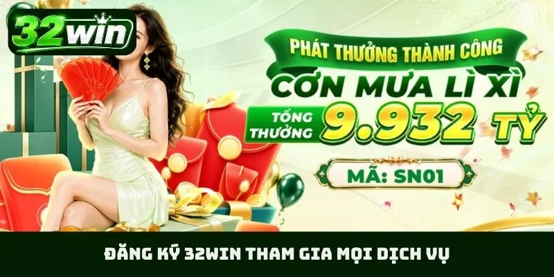 Đăng ký 32WIN tham gia mọi dịch vụ