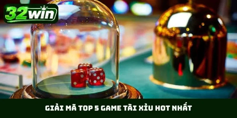 Top 5 game tài xỉu hot nhất