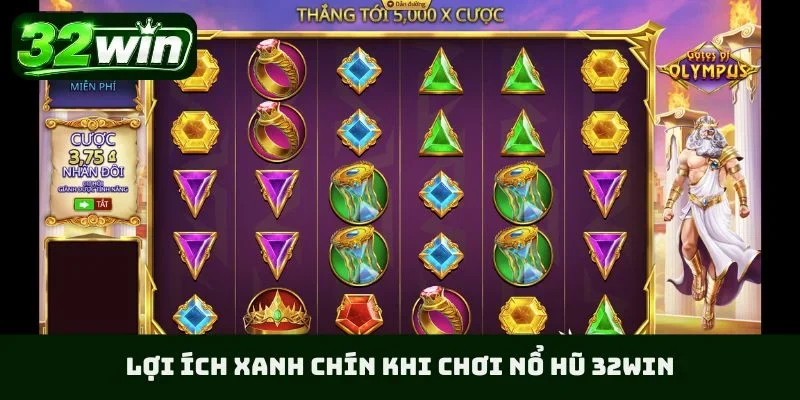 Lợi ích xanh chín khi chơi nổ hũ 32WIN
