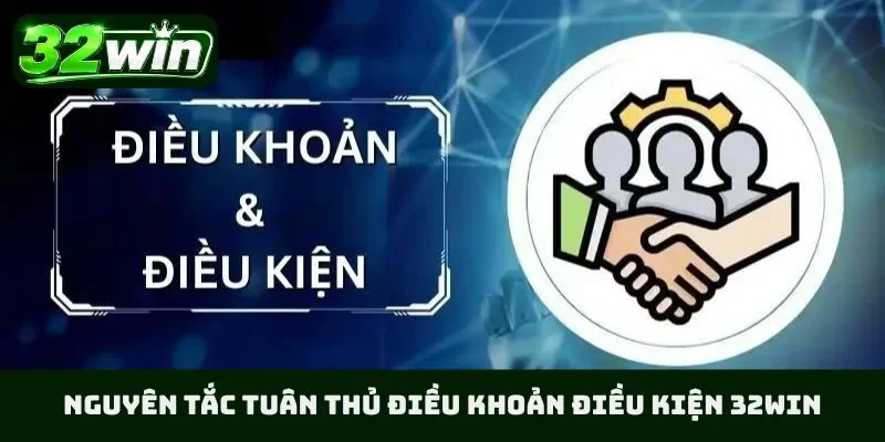 Nguyên tắc tuân thủ điều khoản điều kiện 32WIN
