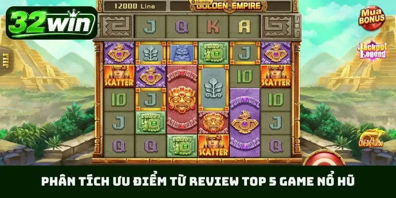 Phân tích ưu điểm từ review top 5 game nổ hũ