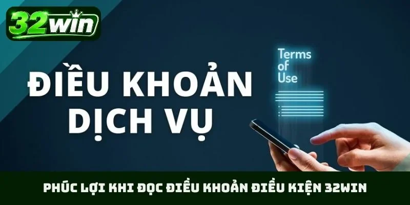 Phúc lợi khi đọc điều khoản điều kiện 32WIN