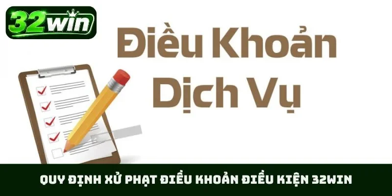 Quy định xử phạt điều khoản điều kiện 32WIN