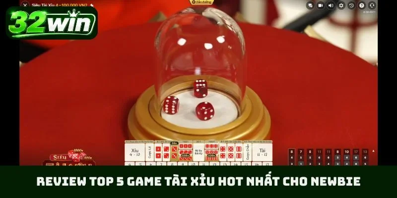 Review top 5 game tài xỉu hot nhất cho newbie