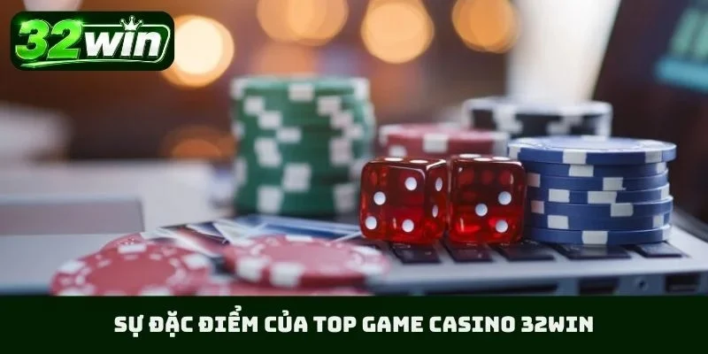 Sự đặc điểm của TOP game casino 32WIN