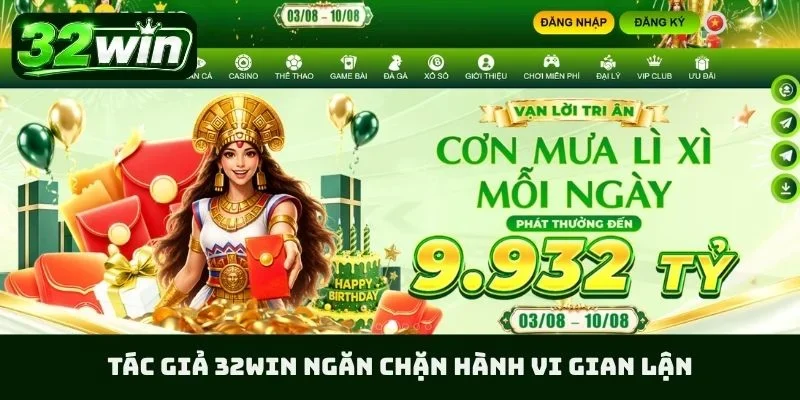 Tác giả 32WIN ngăn chặn hành vi gian lận