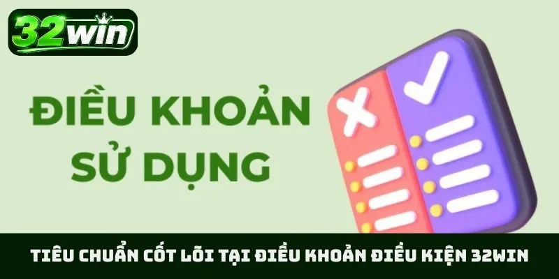 Tiêu chuẩn cốt lõi tại điều khoản điều kiện 32WIN
