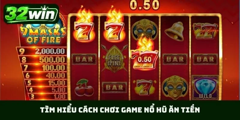 Tìm hiểu cách chơi game nổ hũ ăn tiền